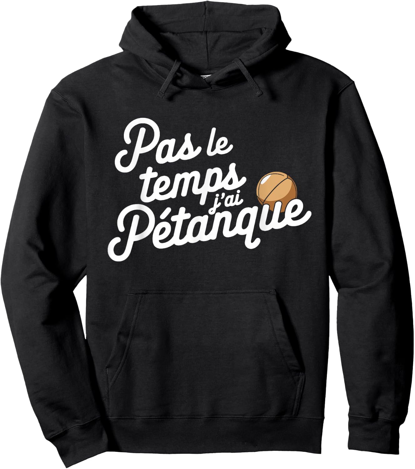 Pas Le Temps Je ai Pétanque Fun , Black, S Hoodie - Hoodie | Black