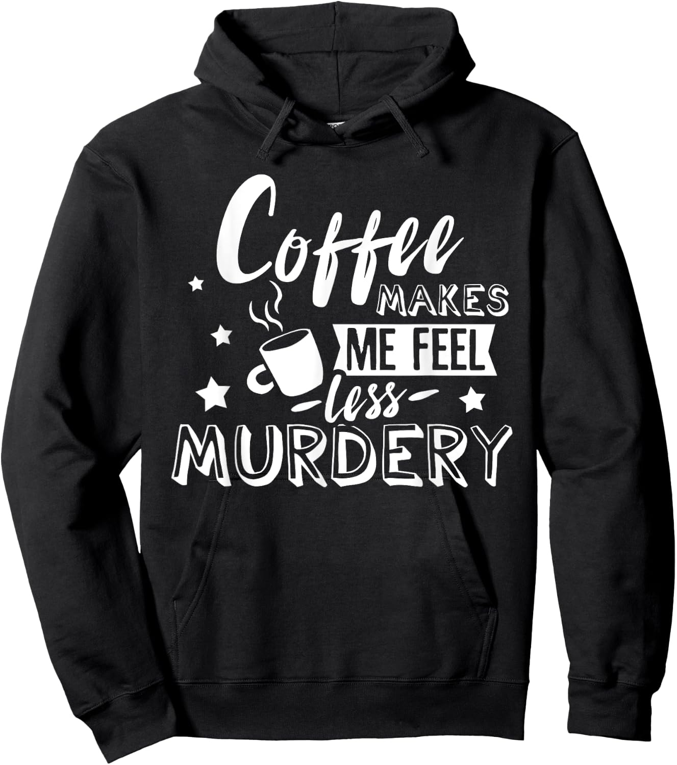 Funny Coffee Makes Me Feel Less Murdery Caffeine Addicted Hoodie - Hoodie | Black