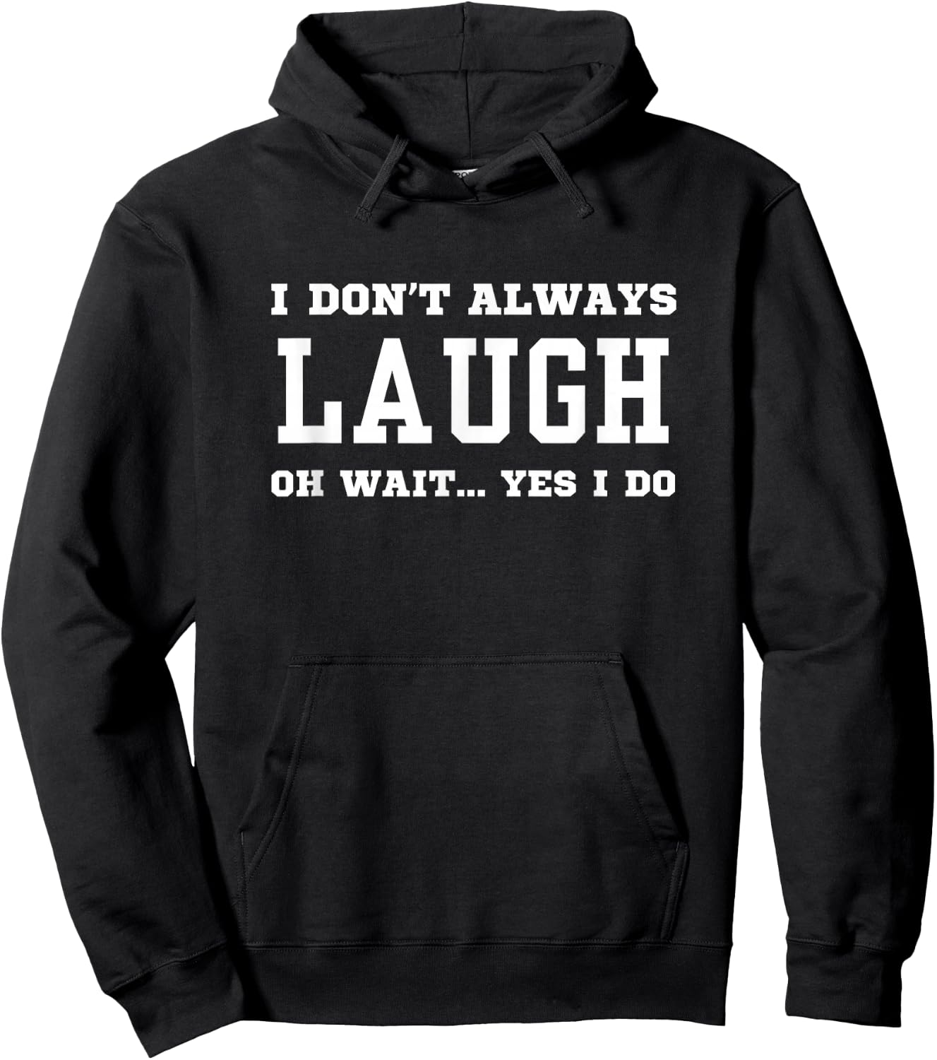 I Don't Always Laugh Oh Wait Yes I Do - Sarcastic Laughing Hoodie - Hoodie | Black