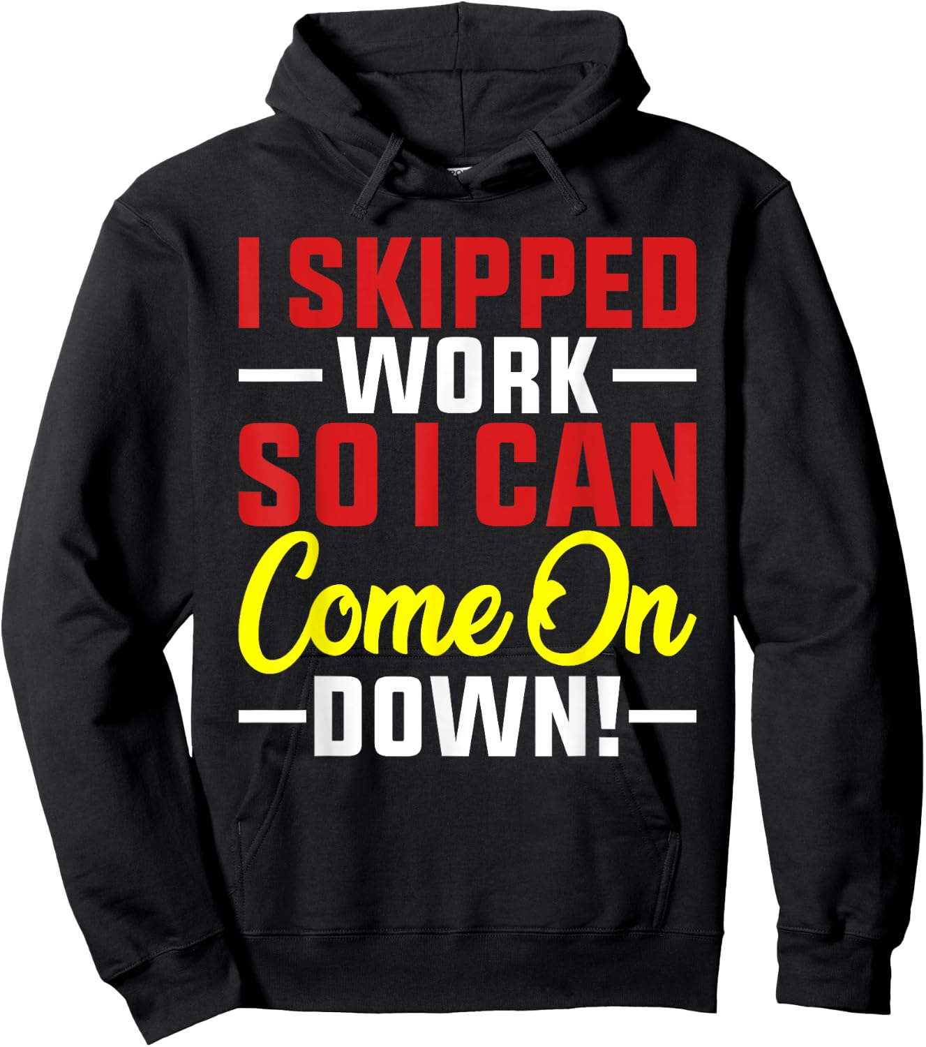 I skipped Work So I can Come on Down men women Skipped work Hoodie - Hoodie | Black