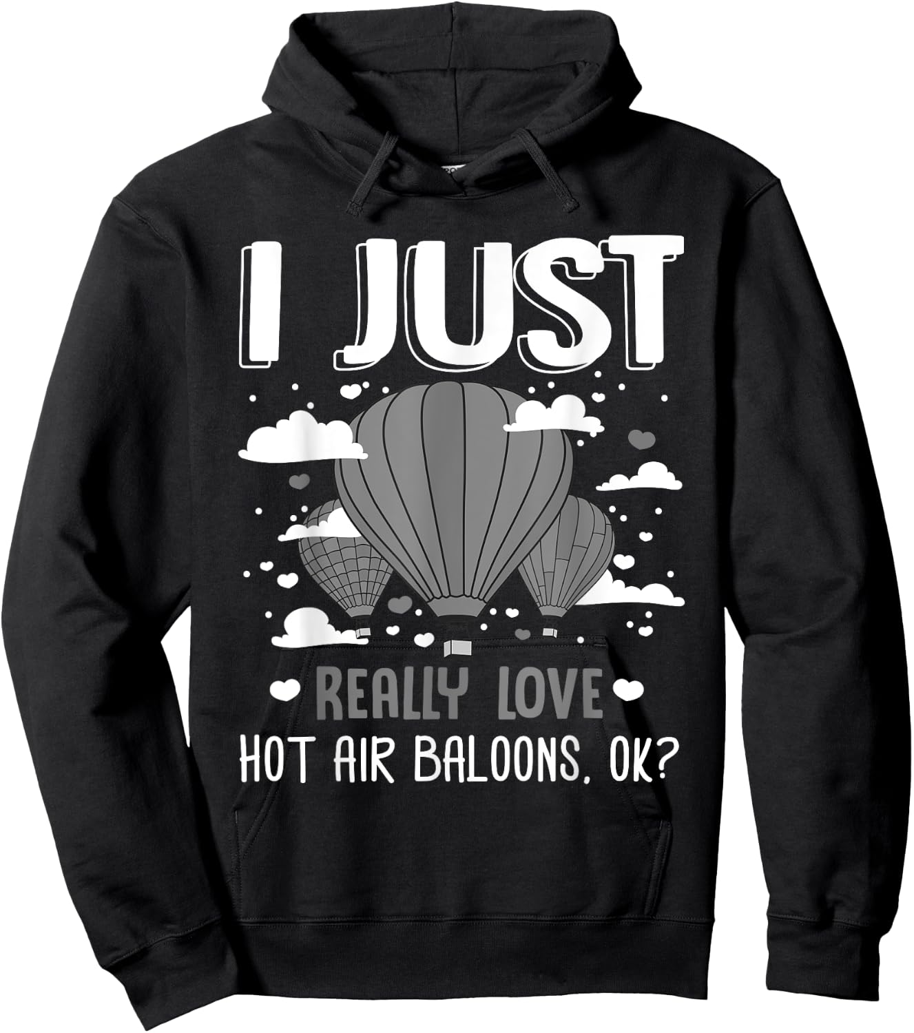 I Just Really Love Hot Air Balloons Ok Balloonist Ballooning Hoodie - Hoodie | Black