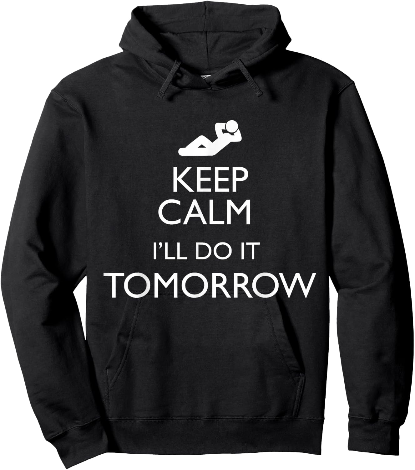 KEEP CALM I'LL DO IT TOMORROW Lazy T Shirt Hoodie - Hoodie | Black