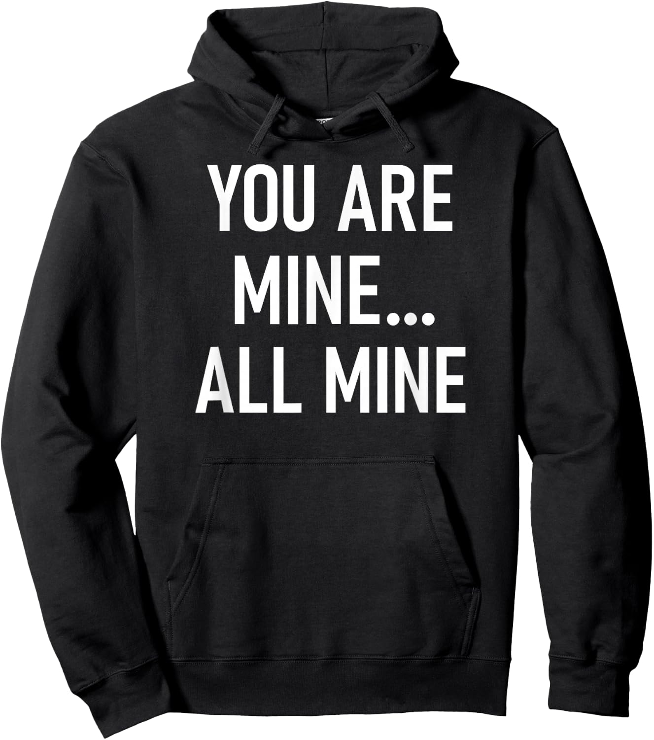 You Are Mine All Mine, Lustig, Witze, Sarkastische Sprüche Hoodie - Hoodie | Black