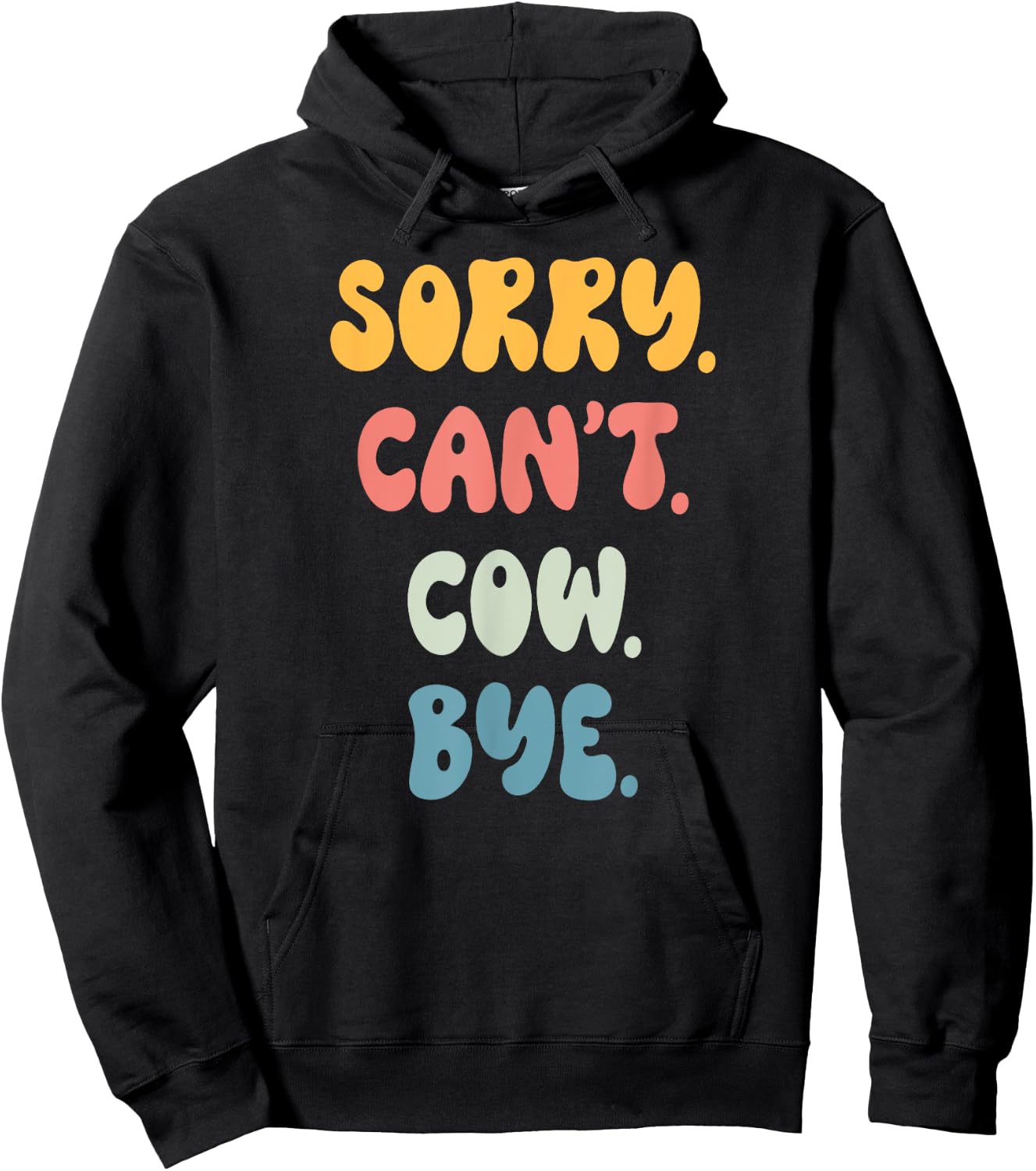 Sorry Can't COW. Bye Funny Women Girls COW. Hoodie - Hoodie | Black
