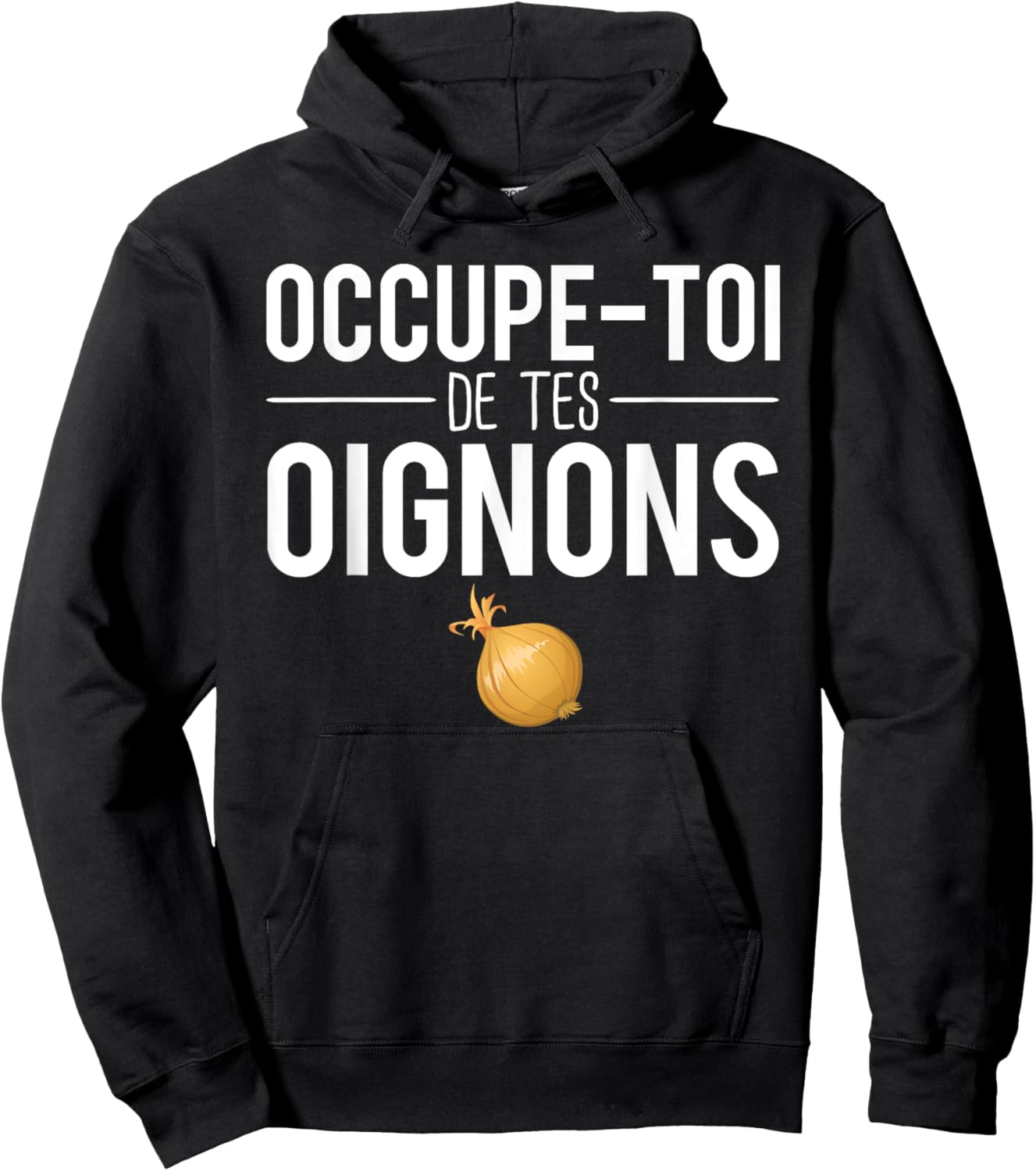 Occupe Toi De Tes Onions Phrase Expression Humour Hoodie - Hoodie | Black