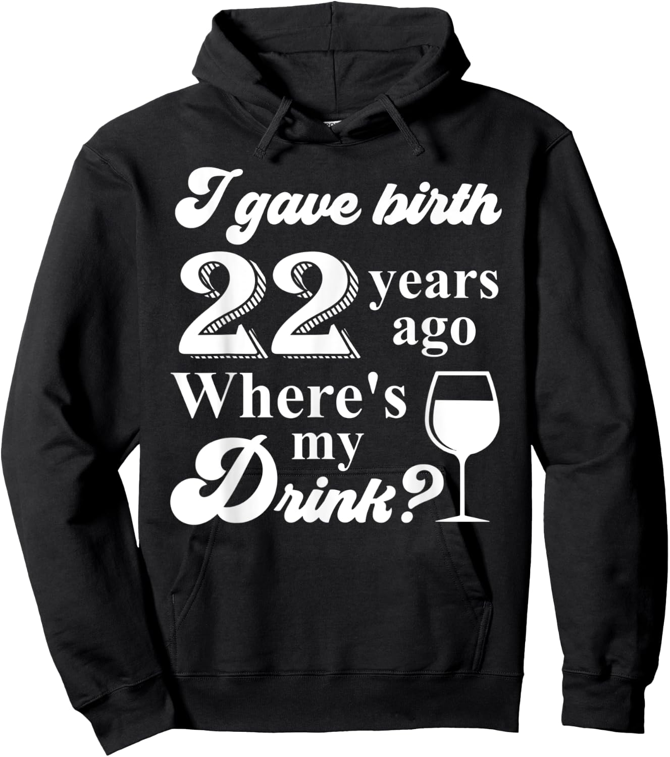 I Gave Birth 22 Years Ago Where's My Drink 22nd Birthday Hoodie - Hoodie | Black