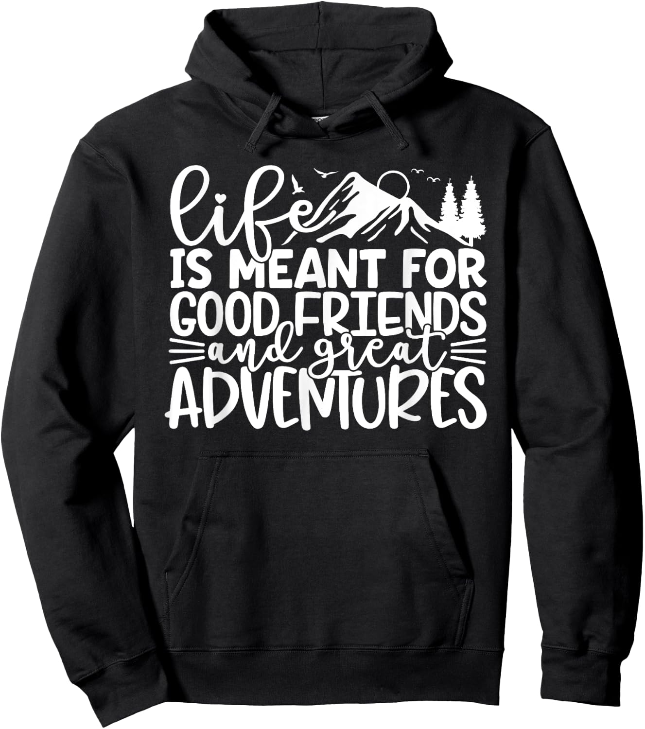 Life Is Meant For Good Friends And Great Adventures Hoodie - Hoodie | Black