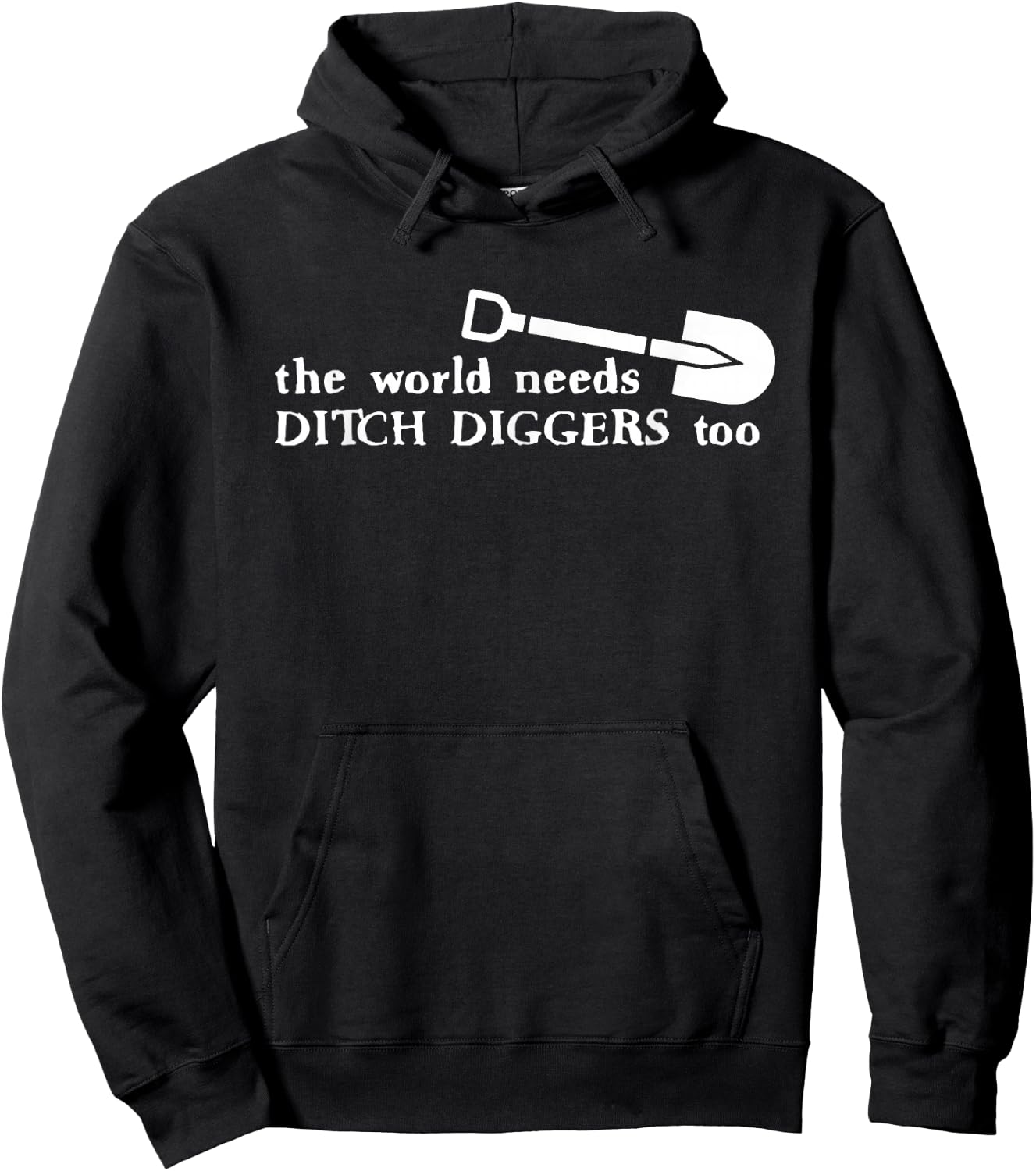 The World Needs Ditch Diggers Too Apparel Hoodie - Hoodie | Black
