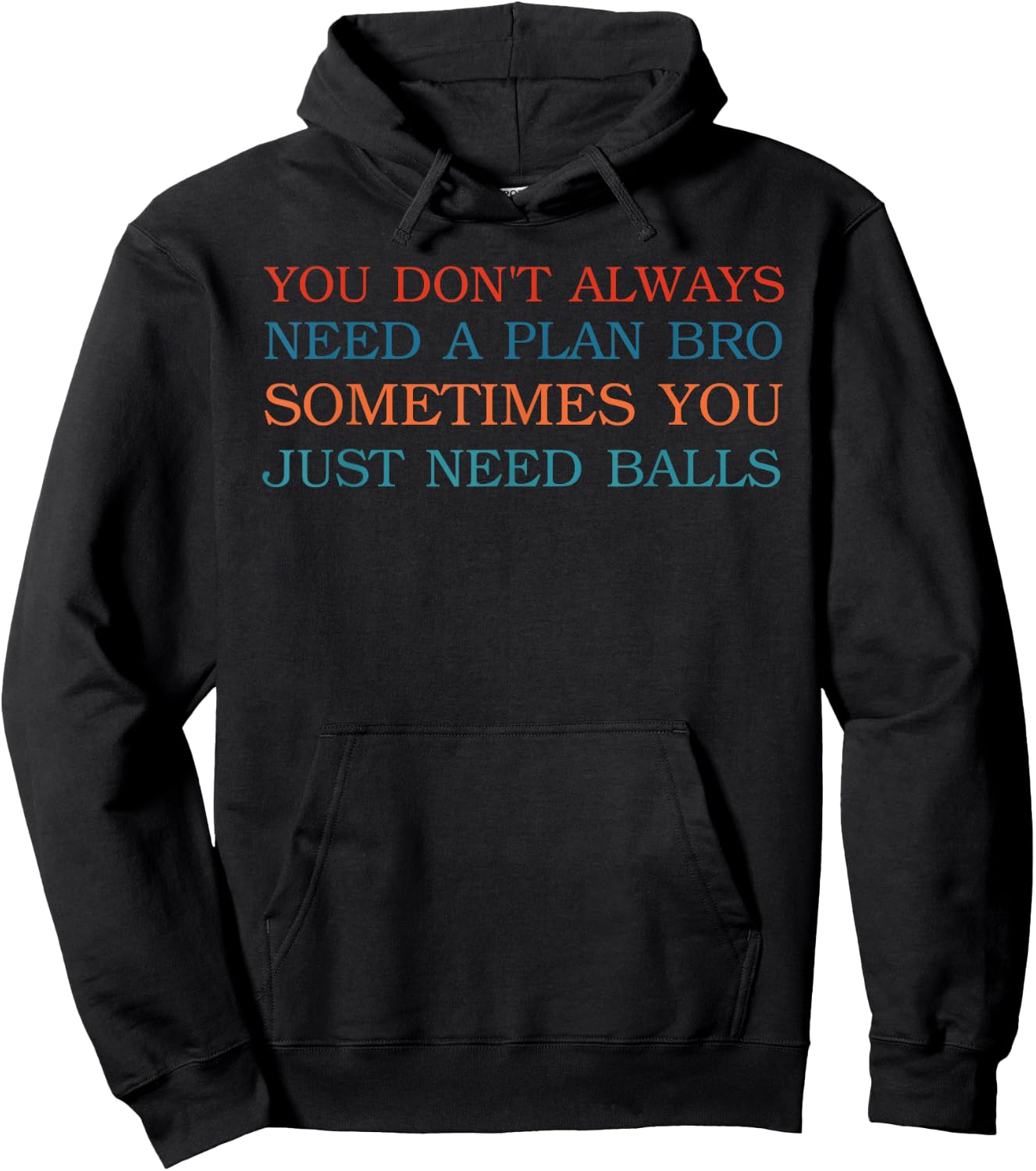 You Don't Always Need A Plan Bro Sometimes Hoodie - Hoodie | Black