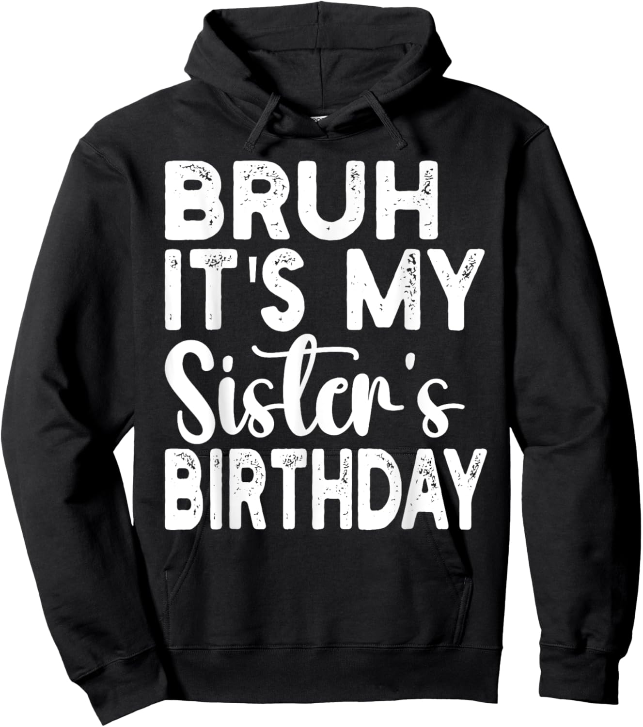 Bruh Its My Sister's Birthday Funny Saying Sarcastic Brother Hoodie - Hoodie | Black