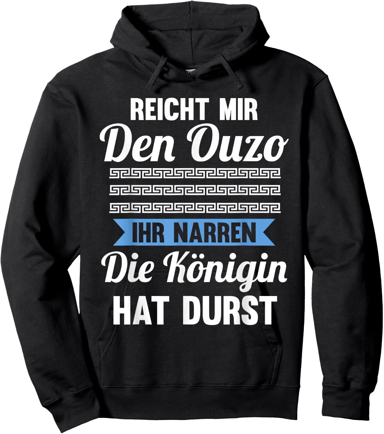 Reichet mir das Ouzo ihr Narren die Königin hat durst Hoodie - Hoodie | Black
