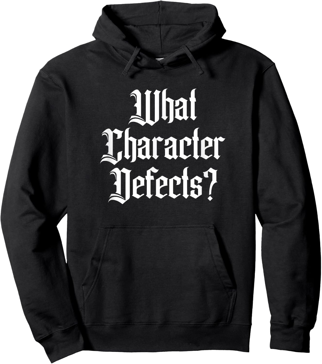 Funny What Character Defects AA NA Sober Addiction Recovery Hoodie - Hoodie | Black