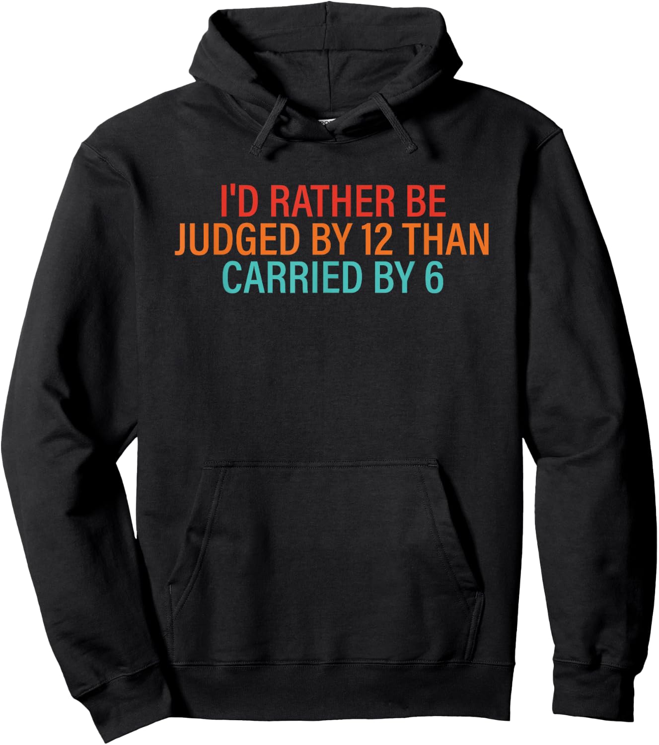 I'd Rather Be Judged By 12 Than Carried By 6 Quote Hoodie - Hoodie | Black