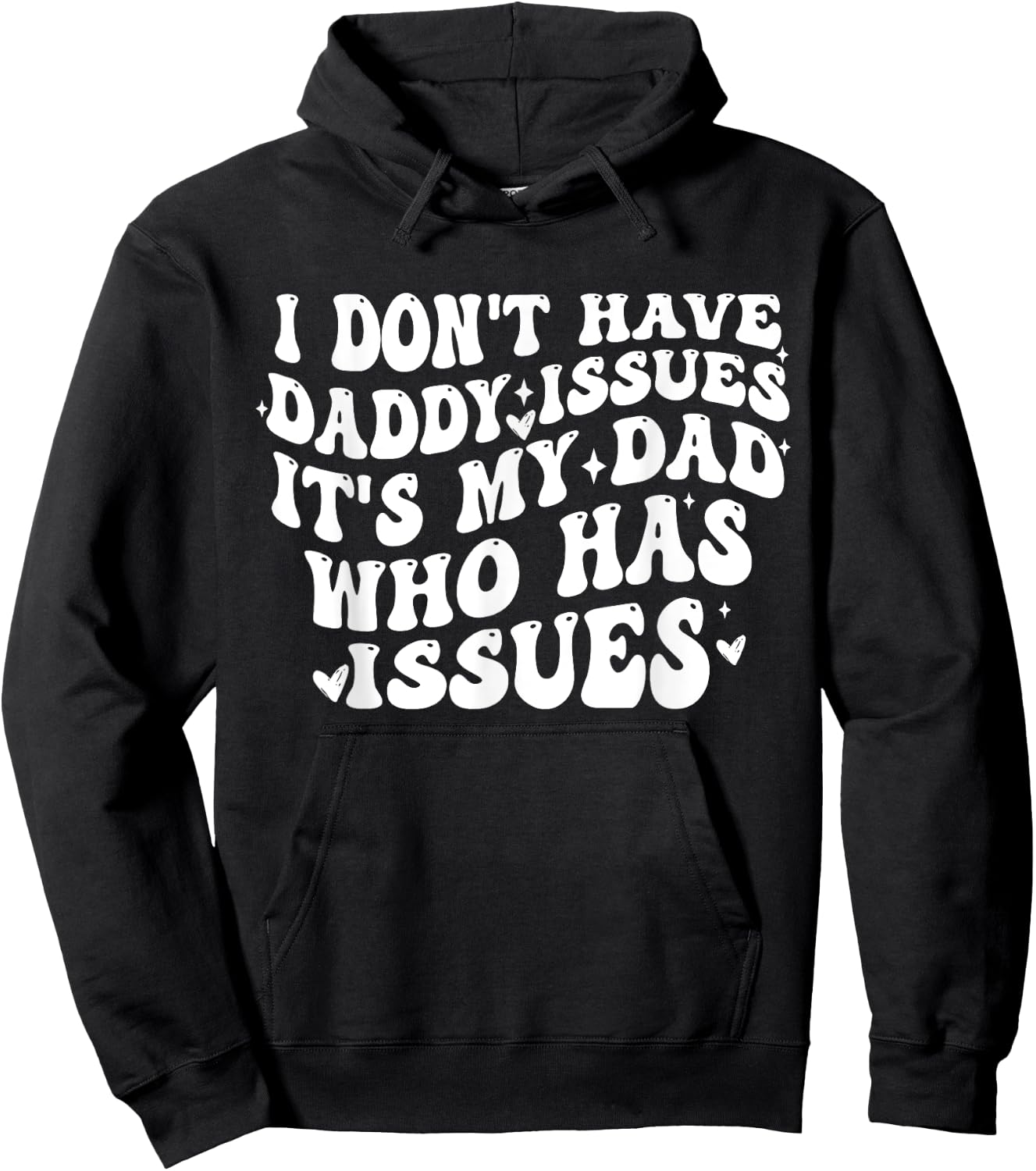 I Don't Have Daddy Issues It's My Dad Who Has Issues Quote Hoodie - Hoodie | Black