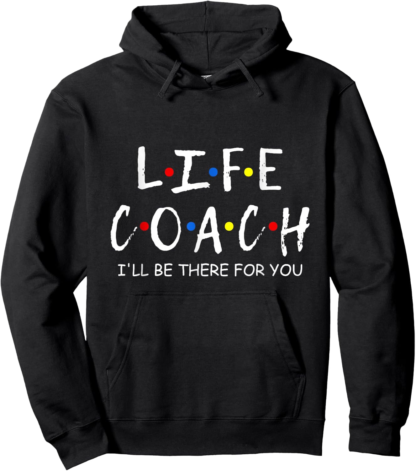 Life Coach i'll be there for you Mentor, Health Coach Hoodie - Hoodie | Black
