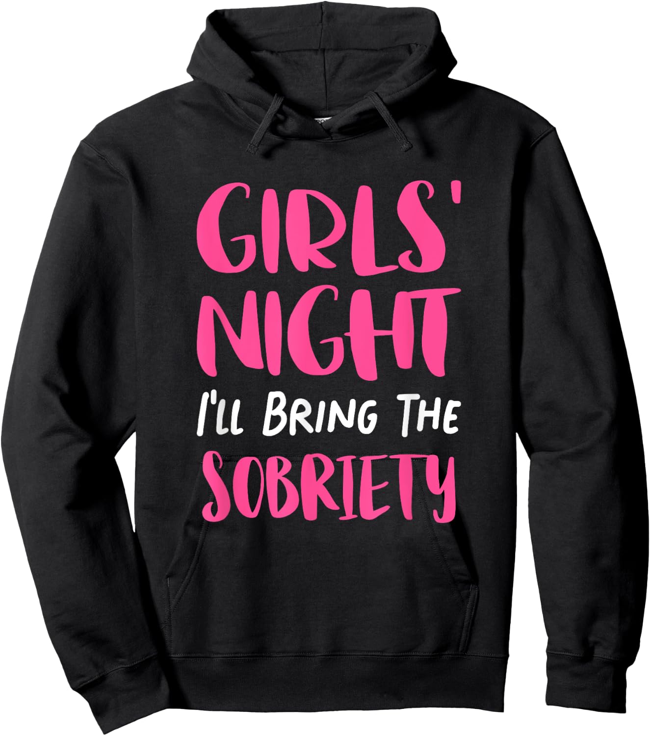 Girls Night Out - I'll Bring The Sobriety Hoodie - Hoodie | Black