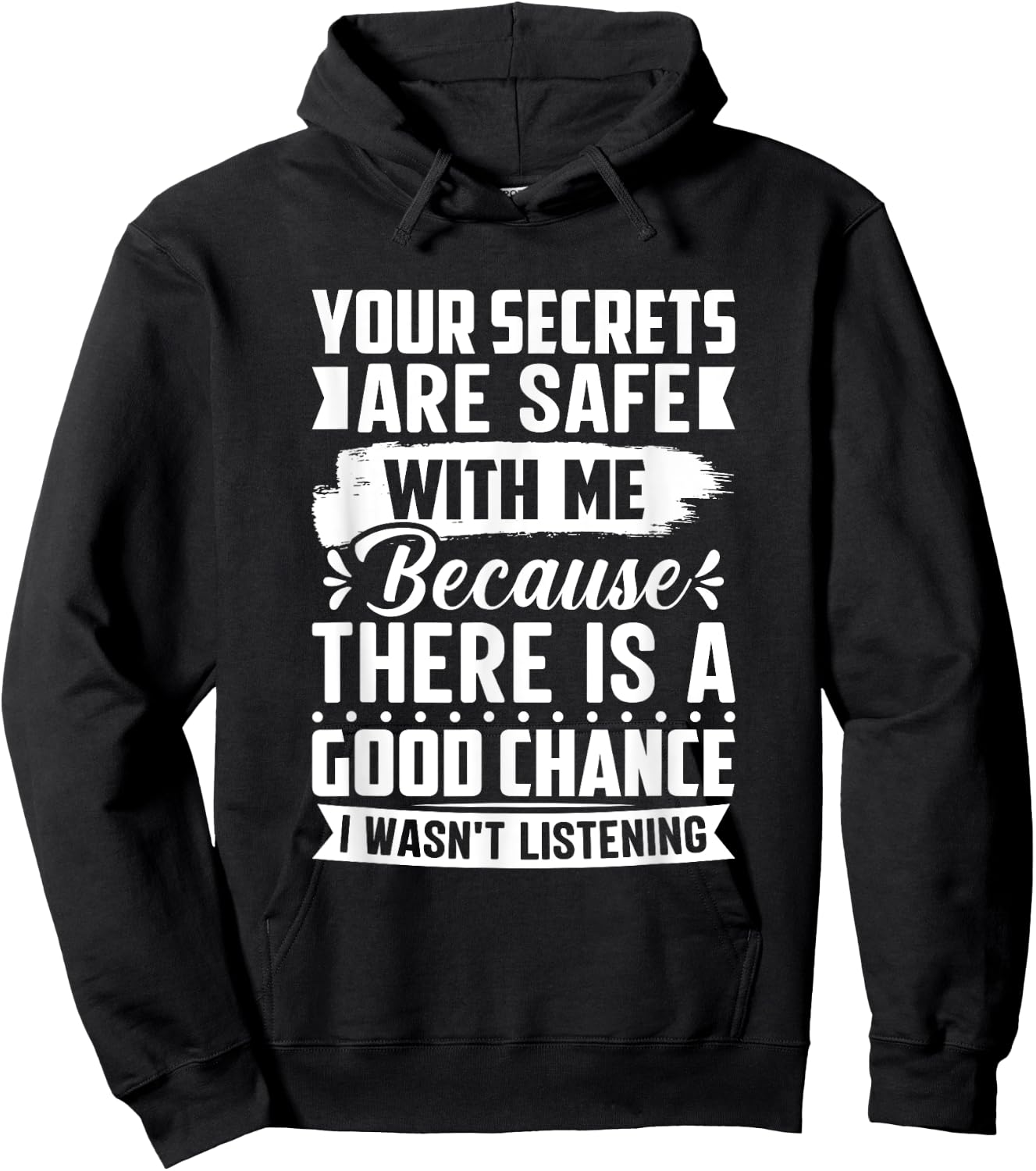 Your Secrets are Safe Because I wasn't Listening - Ironic Hoodie - Hoodie | Black