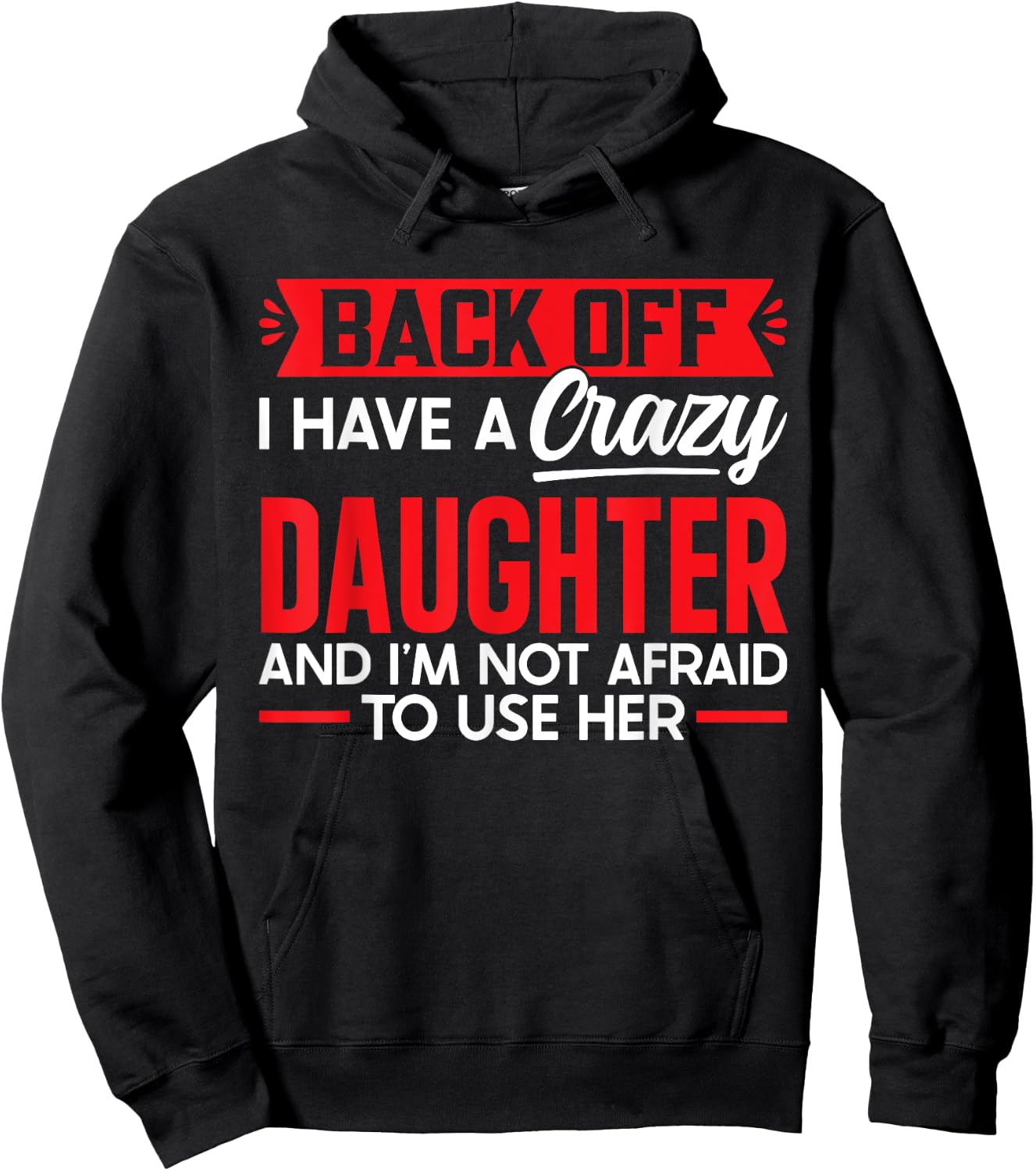 Back Off I Have A Crazy Daughter I'm Not Afraid To Use Her Hoodie - Hoodie | Black