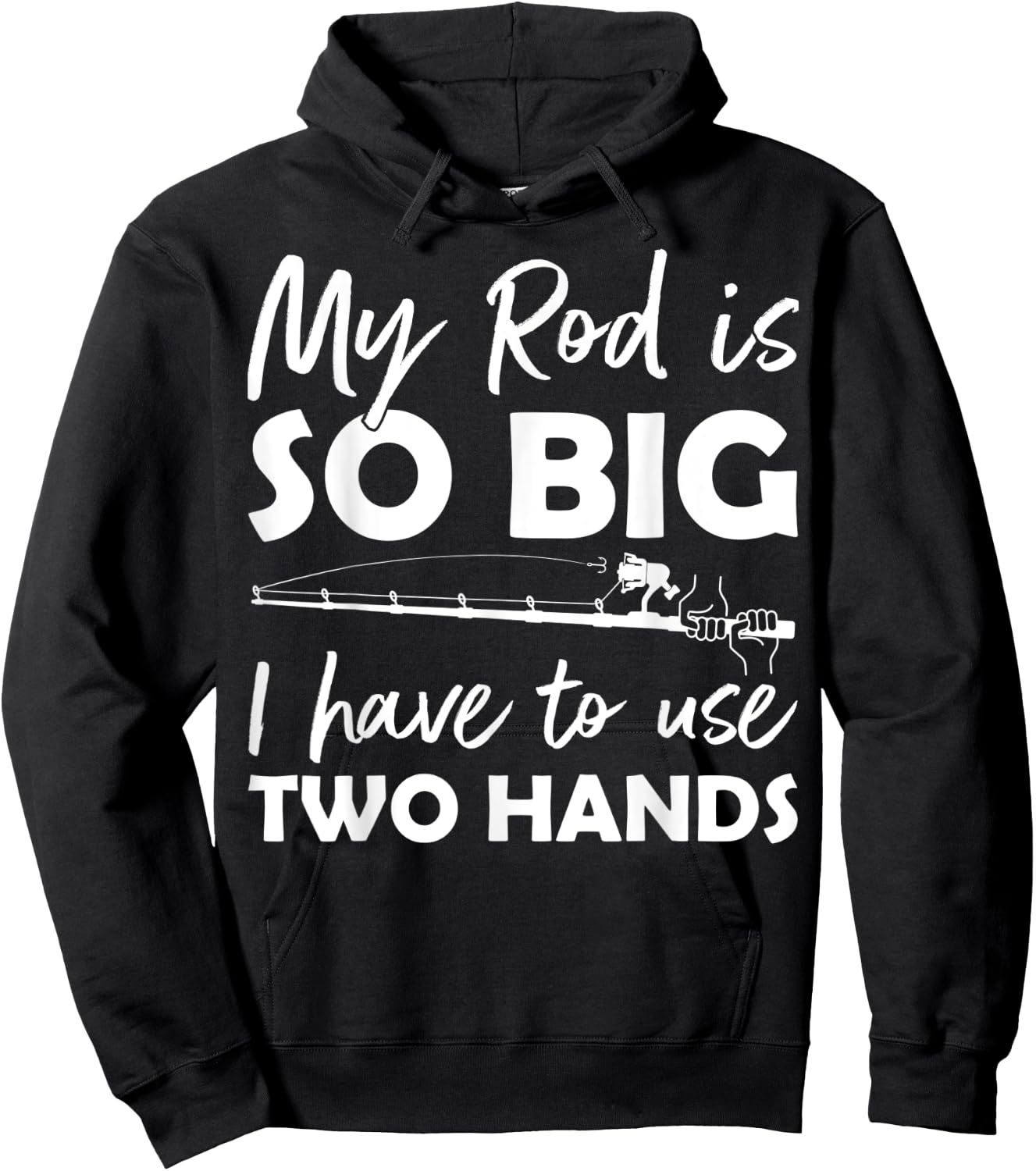 My Rod is so big I have to use two Hands Funny Fishing Rod Hoodie - Hoodie | Black