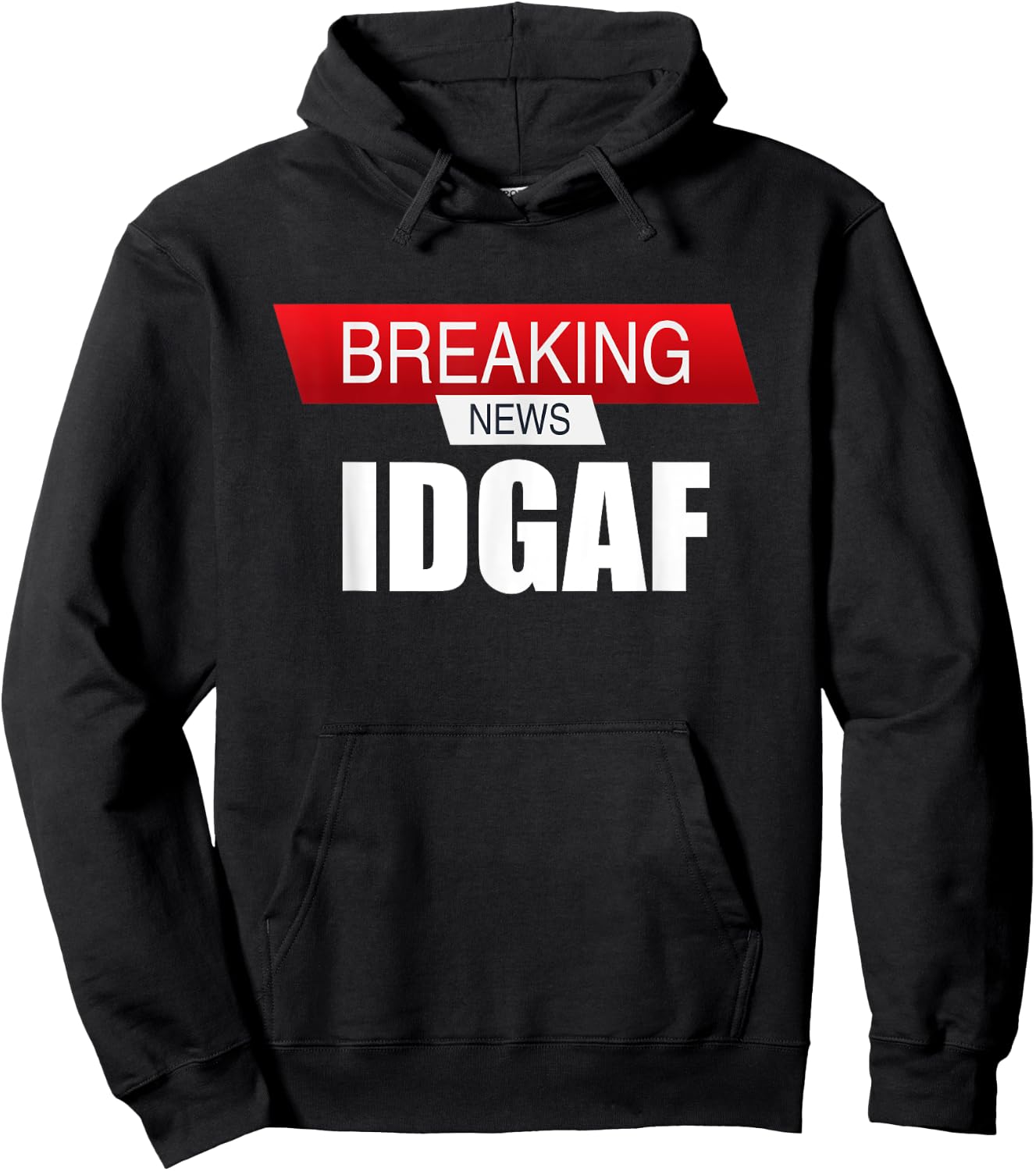 Breaking News IDGAF Sarcastic I Don't Care Or Give A F Hoodie - Hoodie | Black