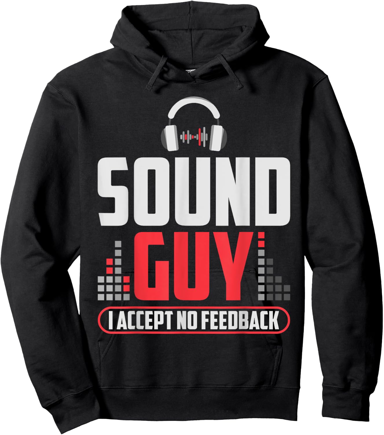 Sound Guy I Accept No Feedback For Audio And Sound Engineer Hoodie - Hoodie | Black
