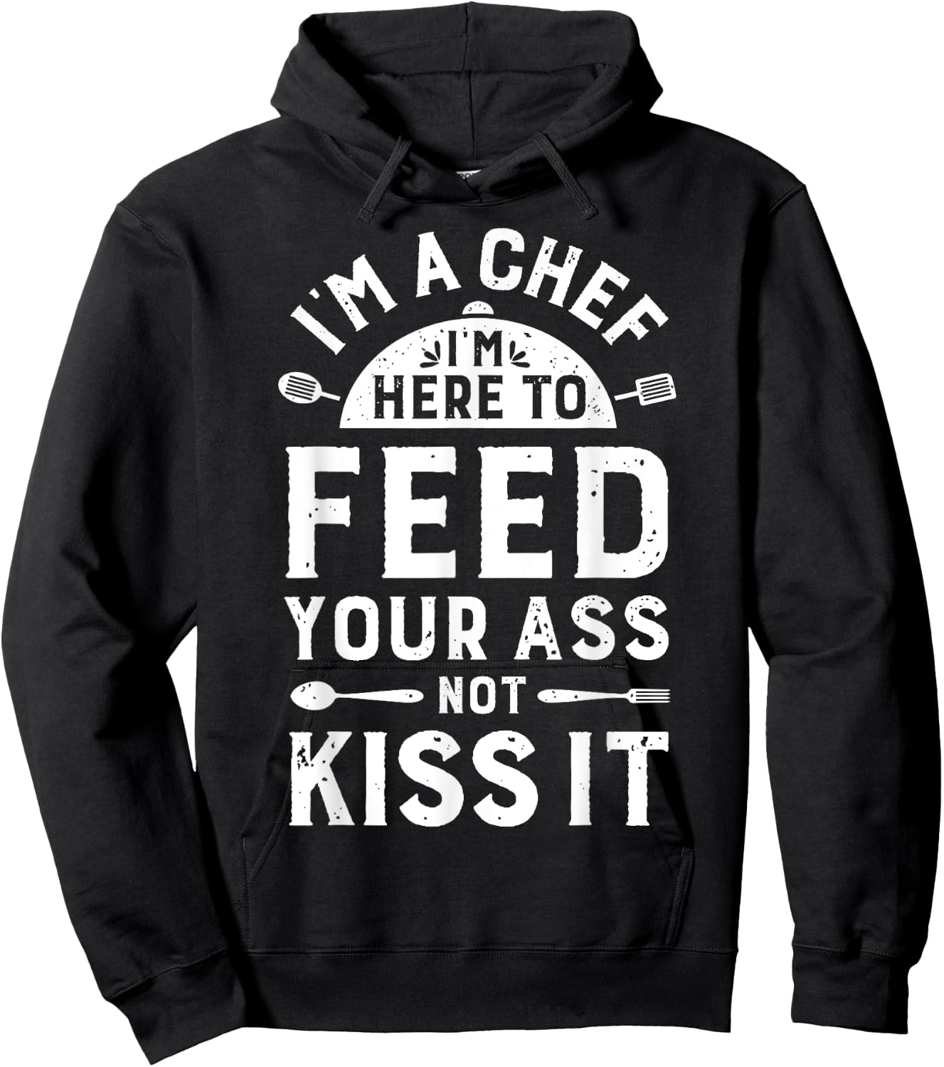 I'm A Chef I'm Here To Feed Your Ass Funny Men Women Cooking Hoodie - Hoodie | Black