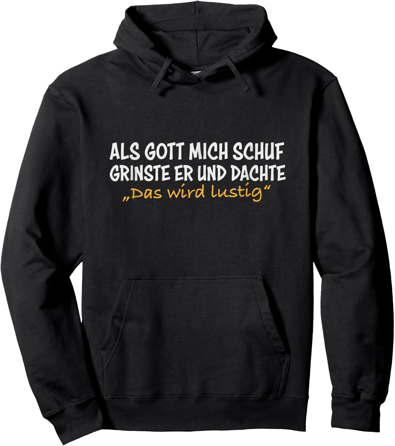 Als Gott mich schuf grinste er, und dachte das wird lustig Hoodie - Hoodie | Black