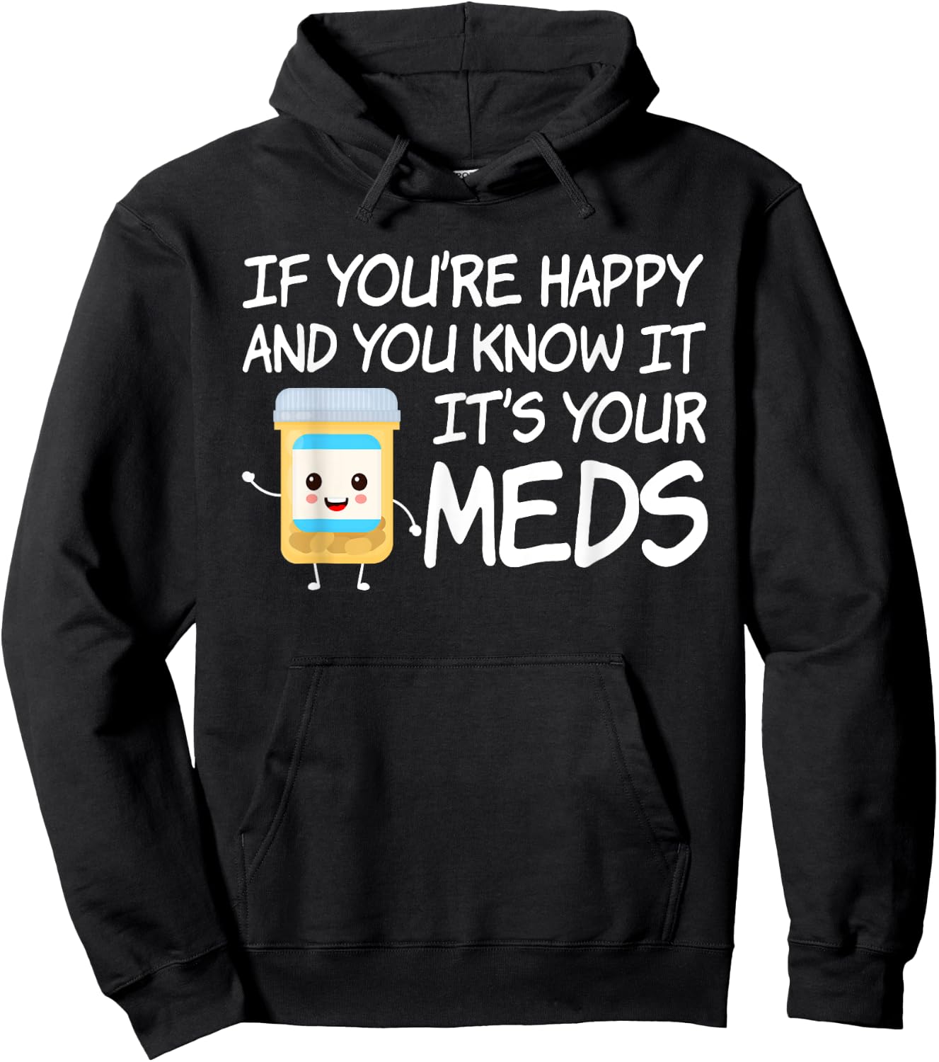 If You're Happy And You Know It It's Your Meds Funny Pill Hoodie - Hoodie | Black