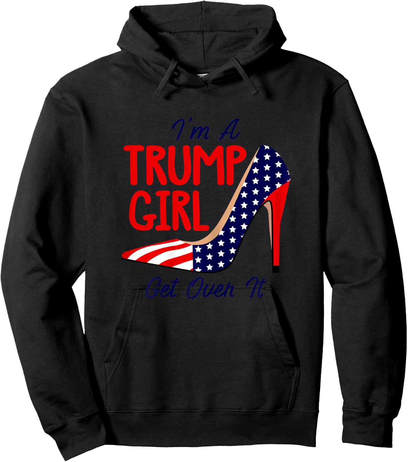 Im A Trump Girl Get Over It High Heels USA Trump 2024 Women Hoodie - Hoodie | Black