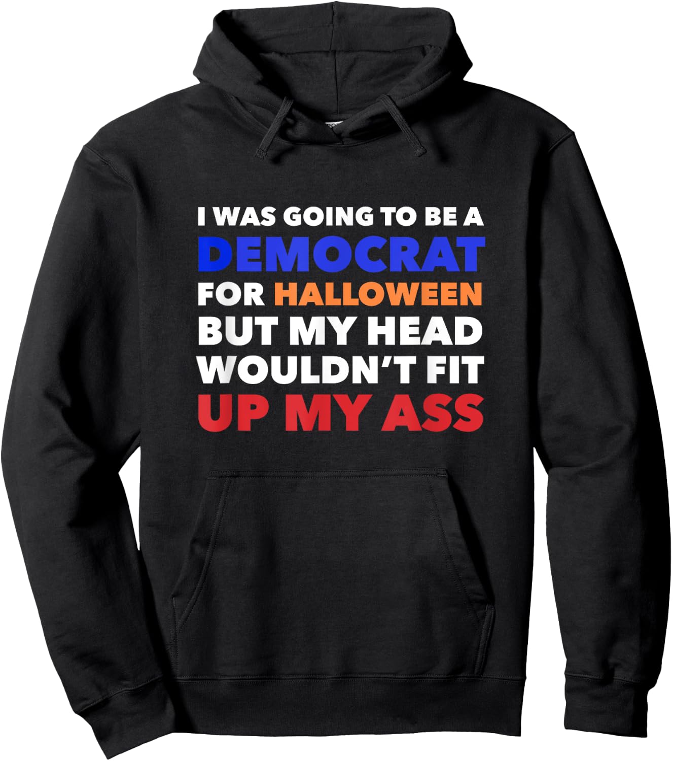 I WAS GOING TO BE A DEMOCRAT FOR HALLOWEEN Funny Head Up Ass Hoodie - Hoodie | Black