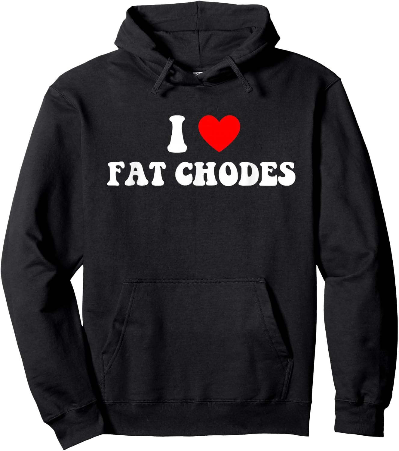 I Love Fat Chodes Funny Apparel Hoodie - Hoodie | Black