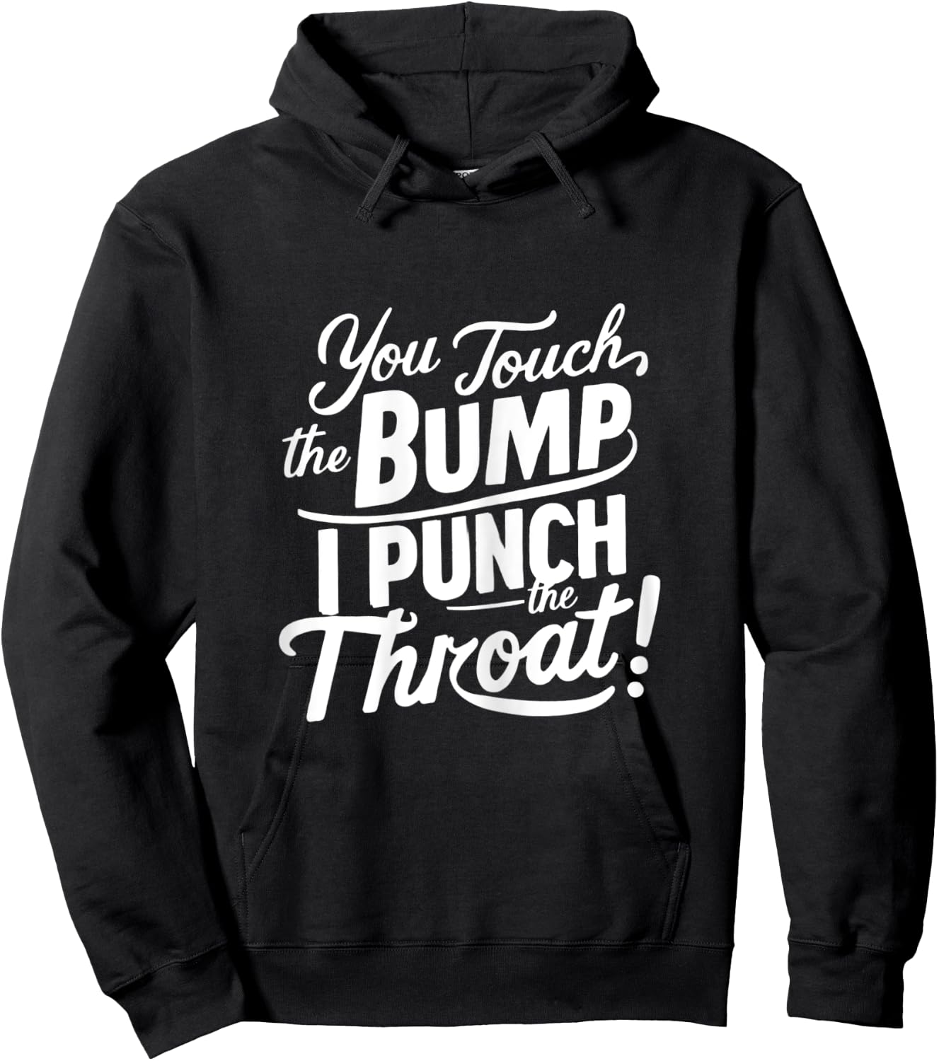 Pregnancy Humor funny You Touch The Bump I Punch The Throat Hoodie - Hoodie | Black