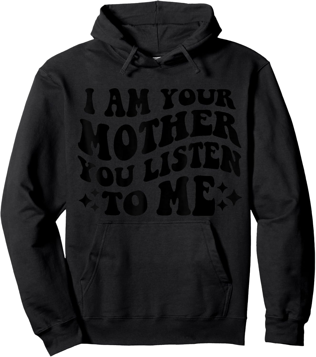 I Am Your Mother You Listen To Me Funny Mother's Day Mom Hoodie - Hoodie | Black
