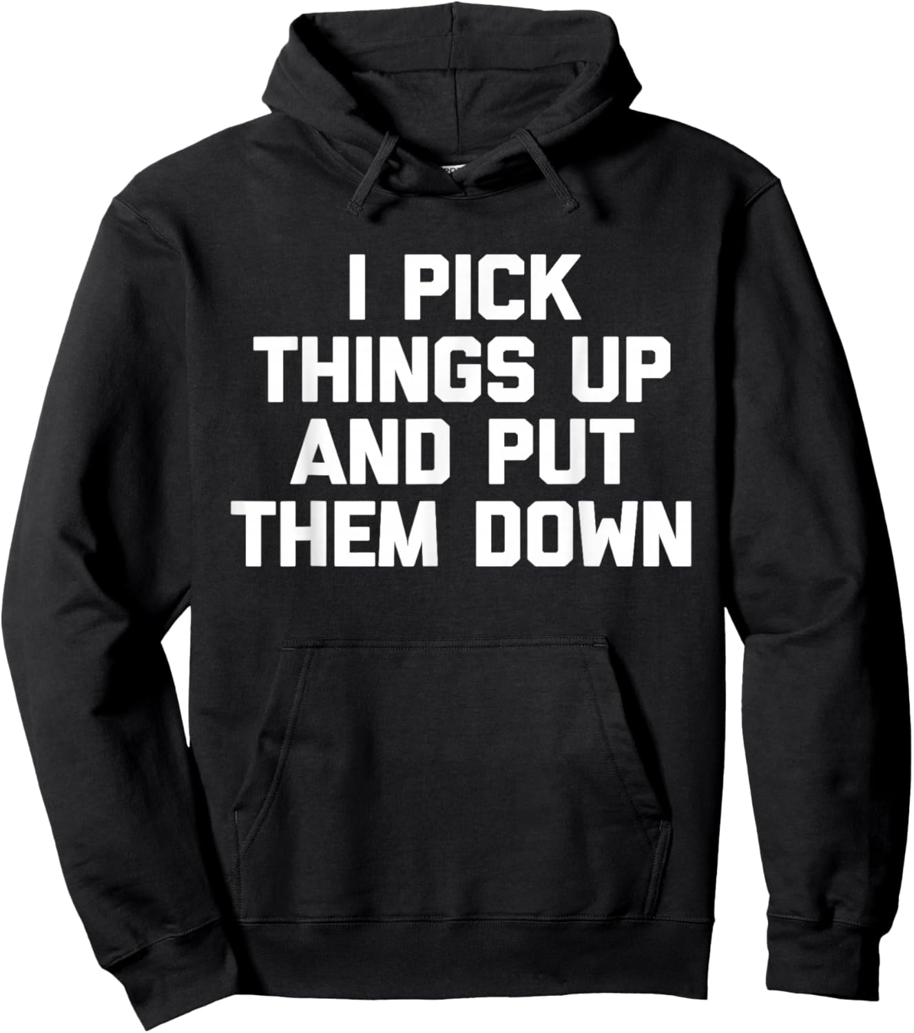 I Pick Things Up & Put Them Down funny workout gym Hoodie - Hoodie | Black
