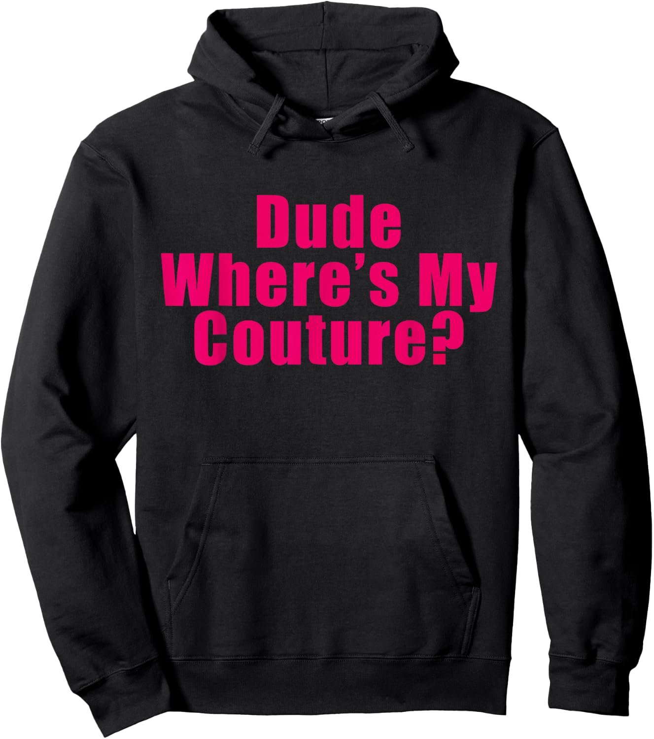 Dude Where's My Couture Sarcastic Funny Saying Shirt Hoodie - Hoodie | Black