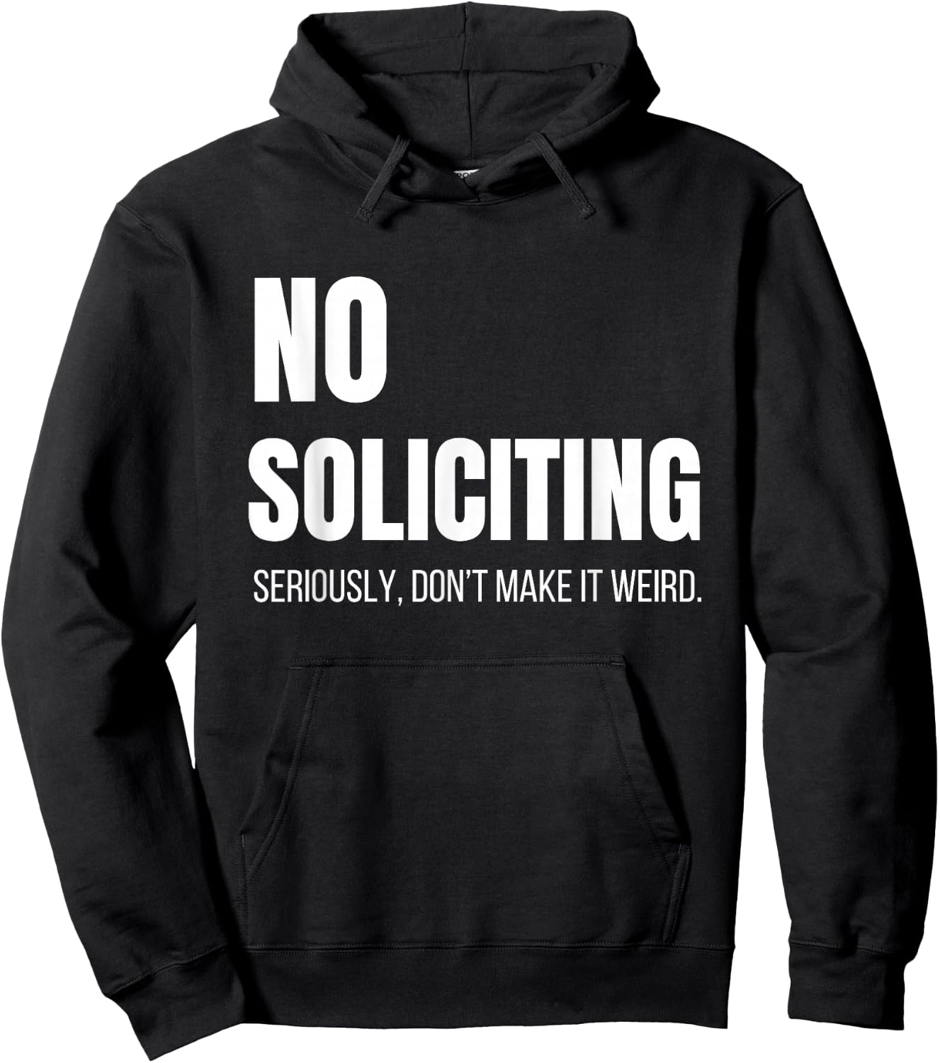 No Soliciting Seriously Don't Make It Weird Sarcastic Funny Hoodie - Hoodie | Black