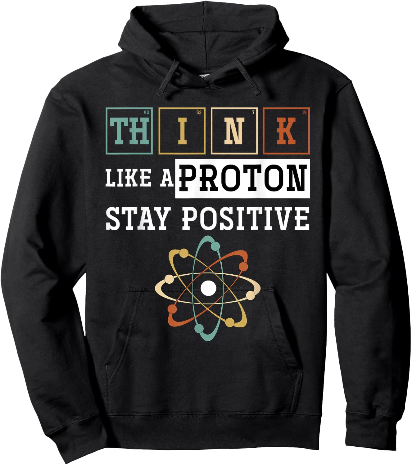 Think Like A Proton Stay Positive Periodic Table Chemistry Hoodie - Hoodie | Black