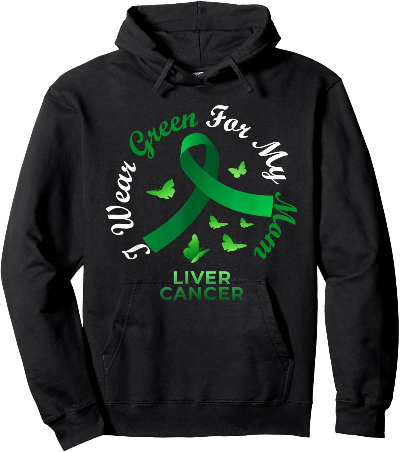I Wear Green For My Mom Liver Cancer Awareness Hoodie - Hoodie | Black