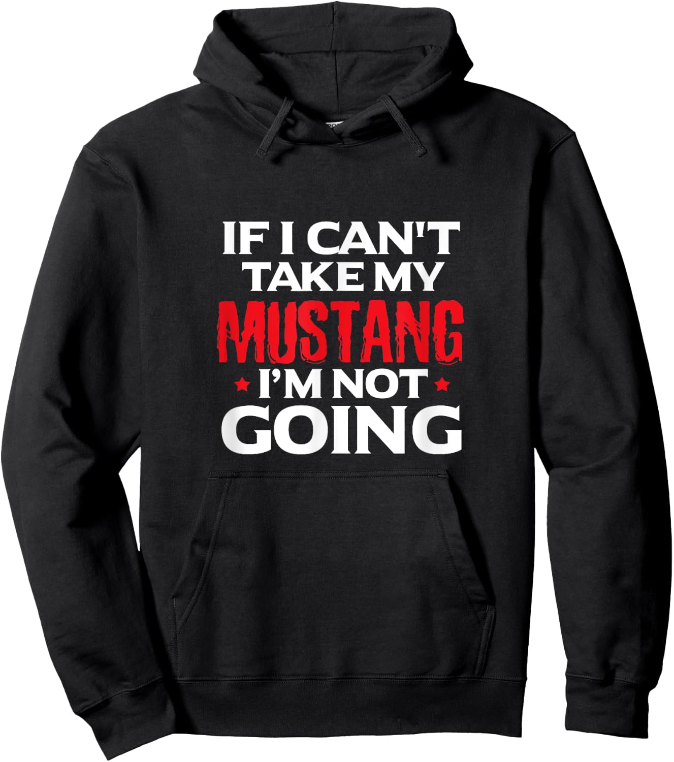 Mustang Horse Funny If I Can't Take My Mustang I'm Not Going Hoodie - Hoodie | Black