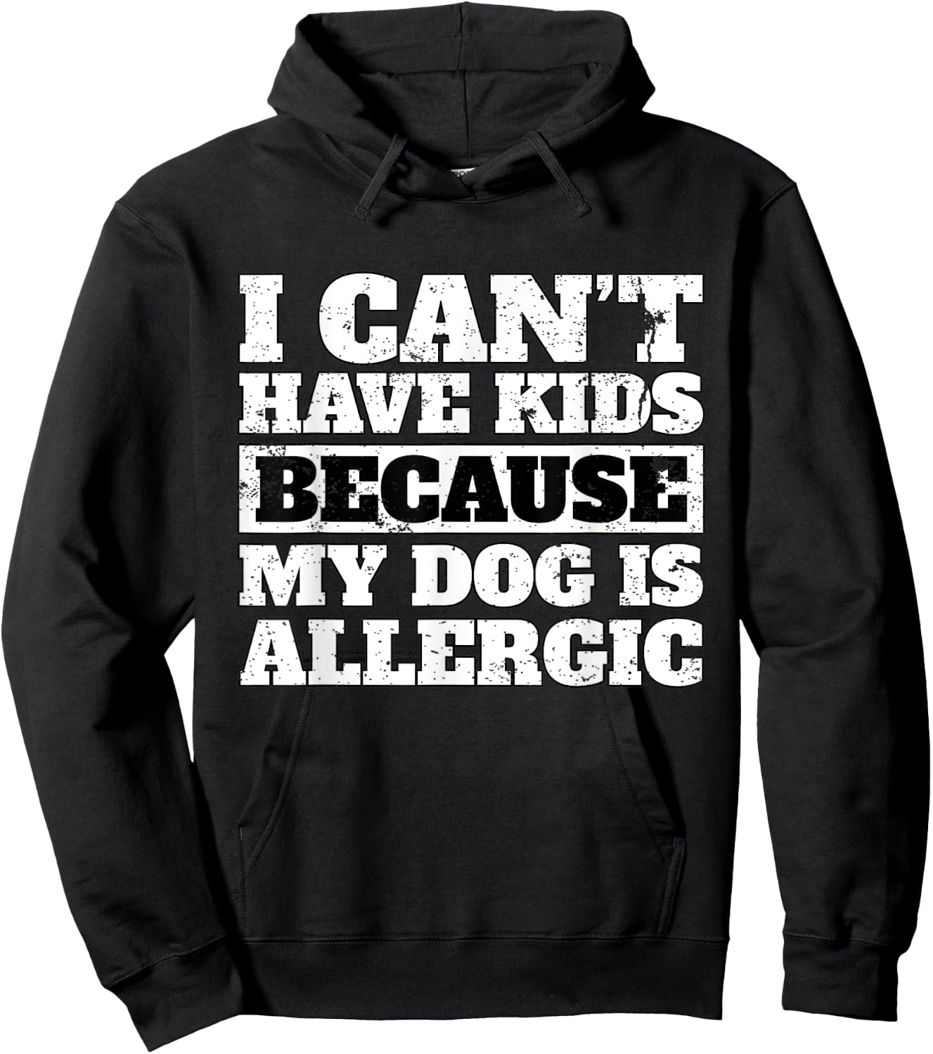 Funny I Can't have Kids because my Dog is Allergic T Shirt Hoodie - Hoodie | Black