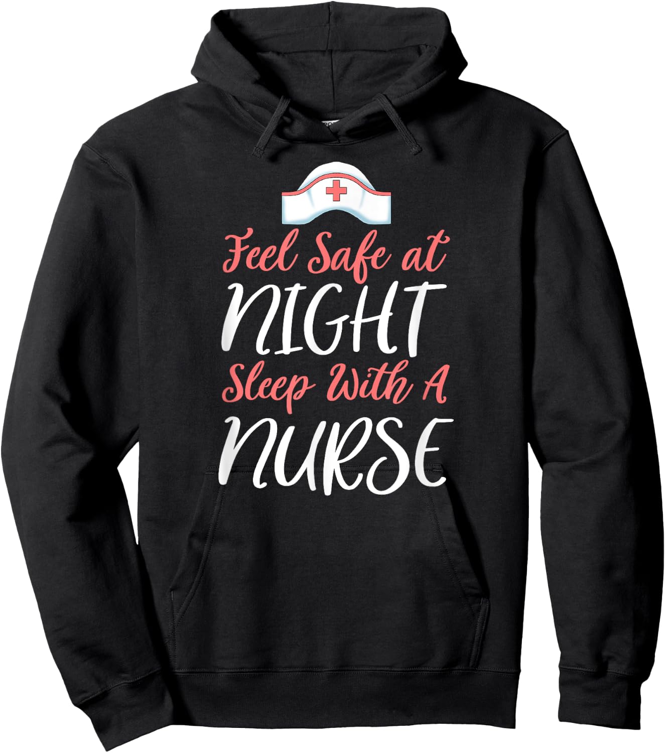 Feel Safe At Night Sleep With A Nurse Funny Nursing Hoodie - Hoodie | Black