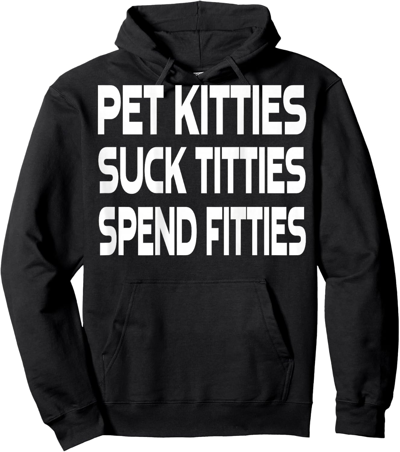Pet Kitties Suck Titties Spend Fitties (on back) Hoodie - Hoodie | Black