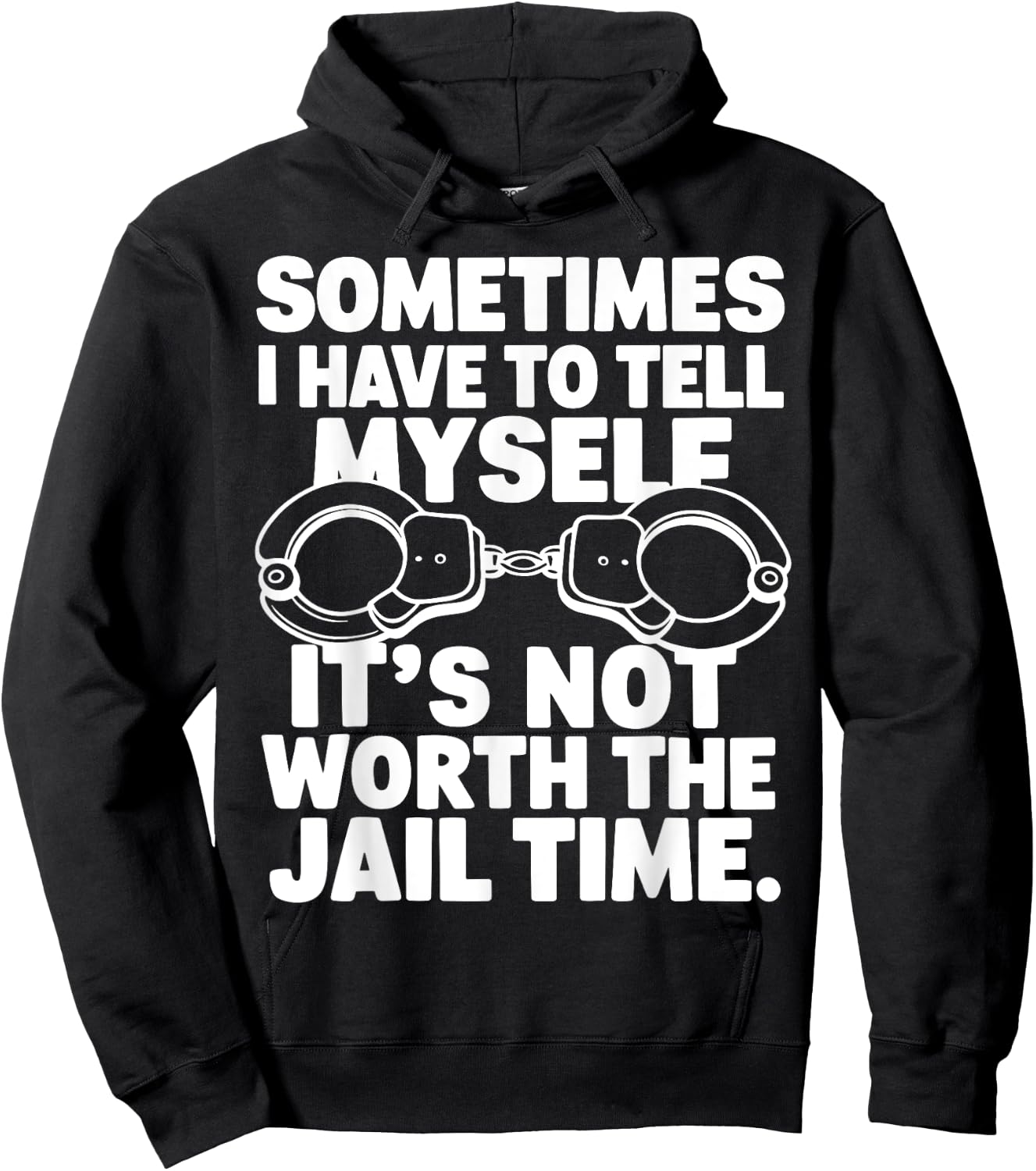 Sometimes i have to tell myself it's not worth the jail time Hoodie - Hoodie | Black