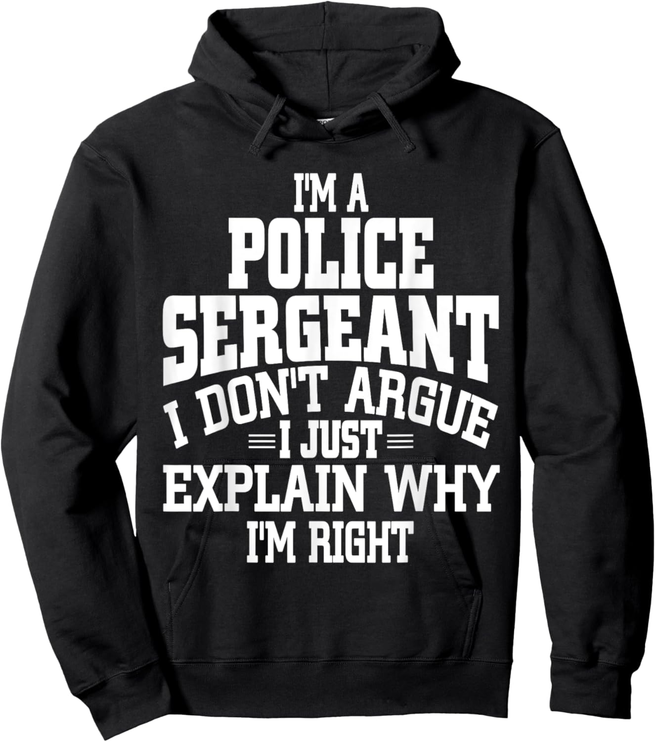 Police Sergeant I Don't Argue I'm Right Hoodie - Hoodie | Black