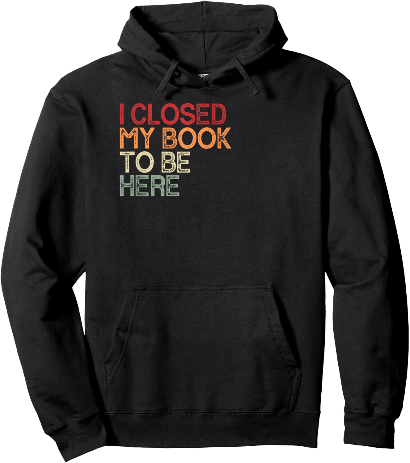 I Closed My Book To Be Here Retro Book Lover Bookworm , black Hoodie - Hoodie | Black
