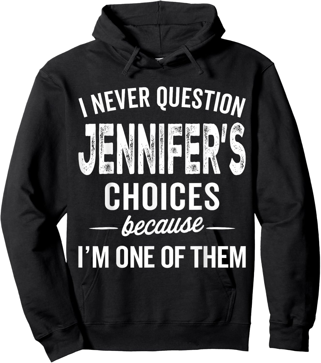 I Never Question Jennifer’s Choices - Jennifer Personalized Hoodie - Hoodie | Black