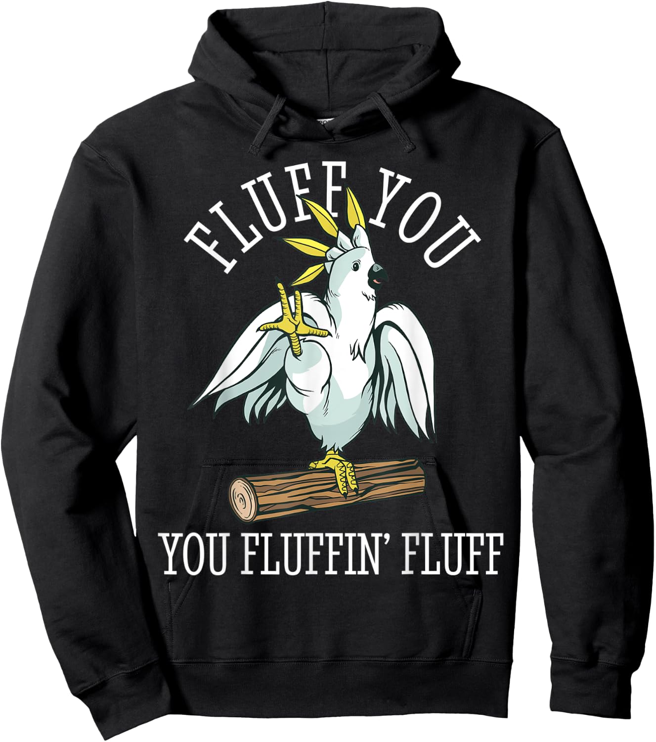 Cockatoo Parrot Fluff You Fluffin Funny Hoodie - Hoodie | Black