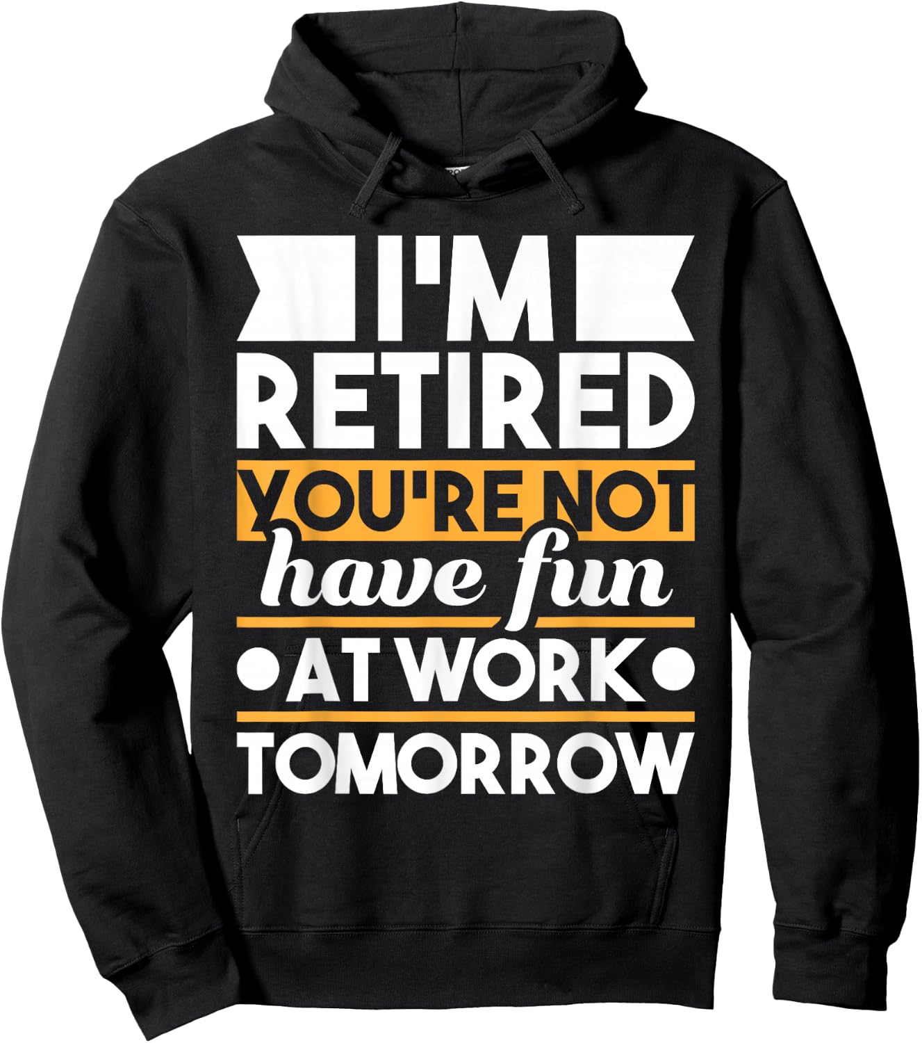 Funny Retirement Shirts I'm Retired You're Not Have Fun At Work - Retirement Hoodie - Hoodie | Black