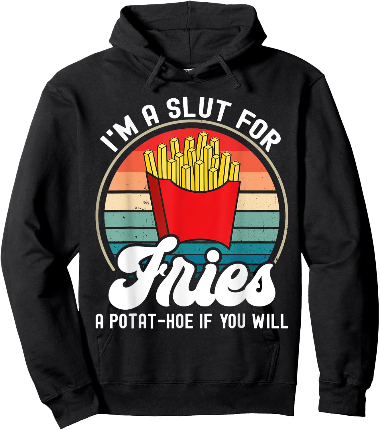 I'm A Slut For Fries A Potat-hoe If You Will Retro Funny Hoodie - Hoodie | Black