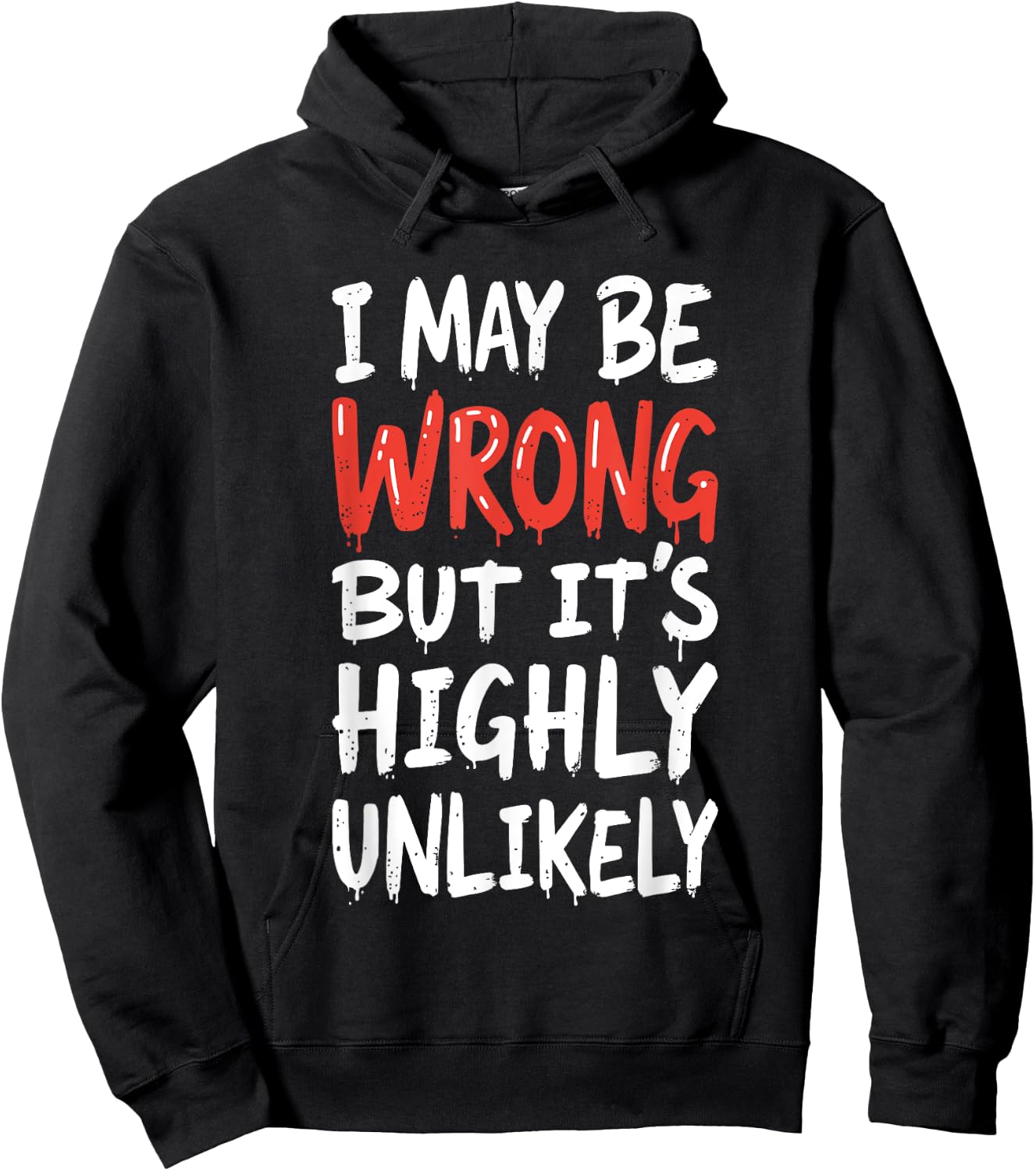 I May Be Wrong But It's Highly Unlikely Shirt Funny Saying Hoodie - Hoodie | Black